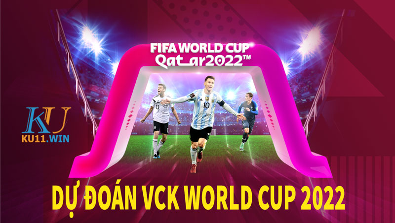 Dự đoán 2 đội vào chung kết World Cup 2022